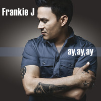 Frankie J - Ay, Ay, Ay