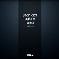 Jean Aita - Jean Aita Opium Remix Collection