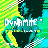 Dynamite - Neutral Touch EP