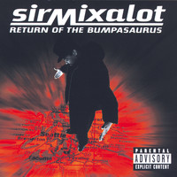Sir Mix-A-Lot - Return Of The Bumpasaurus (Explicit)