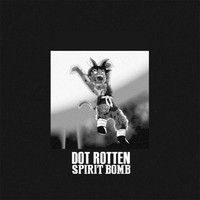Dot Rotten - Spirit Bomb