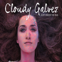 Cloudy Galvez - Dust Under The Rug