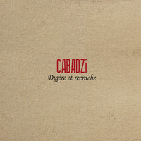 Cabadzi - Digère et recrache