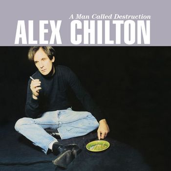 Alex Chilton - A Man Called Destruction (Deluxe Version)