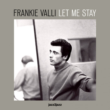 Frankie Valli - Let Me Stay - This Is My Story