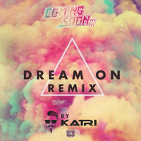 Coming Soon!!! - Dream On (Karti Remix)