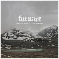 Furnace - The Earth Is a Cold Dead Place