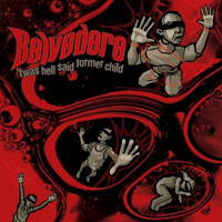 Belvedere - 'Twas Hell Said Former Child
