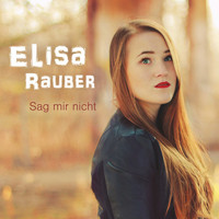 Elisa Rauber - Sag mir nicht