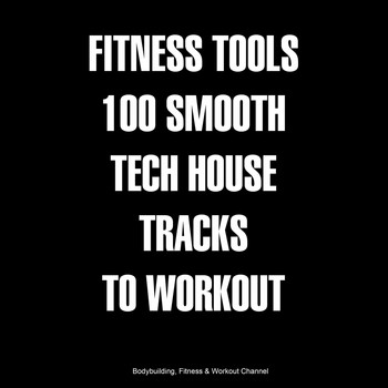 Various Artists - Fitness Tools 100 Smooth Tech House Tracks to Workout