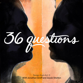 36 Questions - 36 Questions: Songs from Act 3