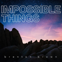 Brenton Brown - Impossible Things