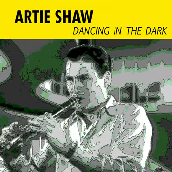 Artie Shaw - Dancing in the Dark