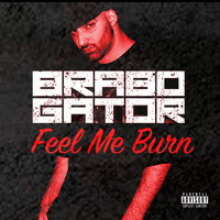 Brabo Gator - Feel Me Burn (Explicit)