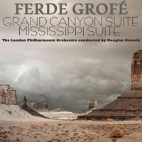 London Philharmonic Orchestra - Ferde Grofé: Grand Canyon Suite & Mississippi Suite