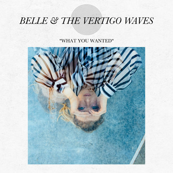 Belle & The Vertigo Waves - What You Wanted