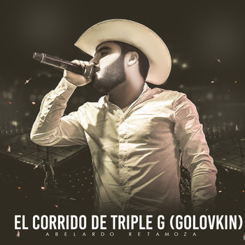 Abelardo Retamoza - El Corrido de Triple G (Golovkin)