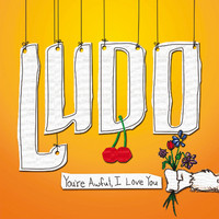 Ludo - You're Awful, I Love You
