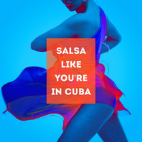 Salsa All Stars, Salsaloco De Cuba, Salsa Passion - Salsa Like You're in Cuba