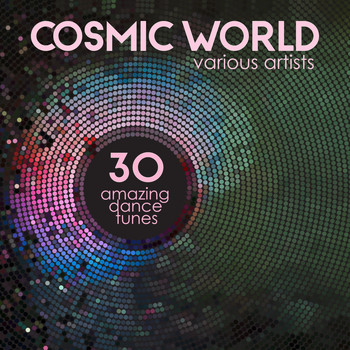 Various Artists - Cosmic World (30 Amazing Dance Tunes)