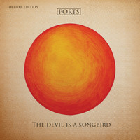 Ports - The Devil is a Songbird (Deluxe Edition)