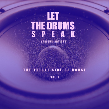 Various Artists - Let the Drums Speak, Vol. 1 (The Tribal Side of House)