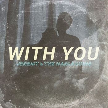 Jeremy & The Harlequins - With You