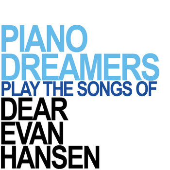 Piano Dreamers - Piano Dreamers Perform the Songs of Dear Evan Hansen