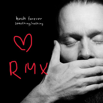 Hush Forever - Something / Nothing (Remixes)