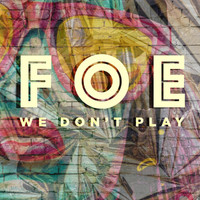 Foe - We Don't Play