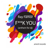 Ray Famor - F**k You (Anthem for DJ) (Explicit)