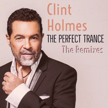 Clint Holmes - The Perfect Trance: The Remixes