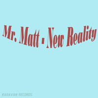 Mr. Matt - New Reality