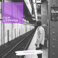 Tom Shopper - Moments EP