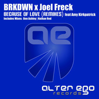 BRKDWN x Joel Freck feat Amy Kirkpatrick - Because of Love (Remixes)