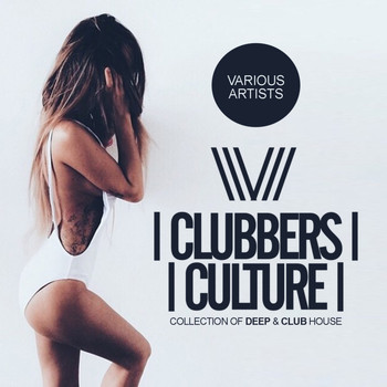 Various Artists - Clubbers Culture: Collection Of Deep & Club House