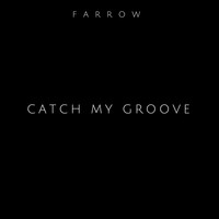 Farrow - Catch My Groove