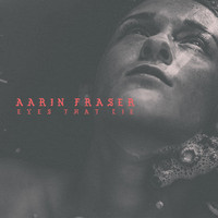 Aarin Fraser - Eyes That Lie