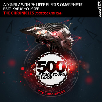 Aly & Fila with Philippe El Sisi & Omar Sherif feat. Karim Youssef - The Chronicles (FSOE 500 Anthem)