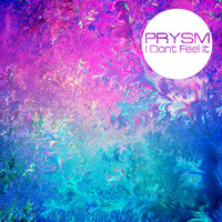 Prysm - I Don't Feel It