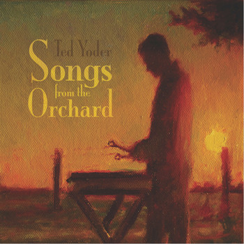 Ted Yoder - Songs from the Orchard