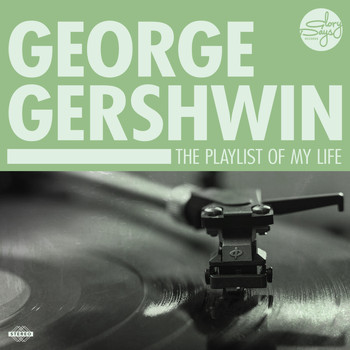 George Gershwin - The Playlist Of My Life!
