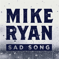Mike Ryan - Sad Song