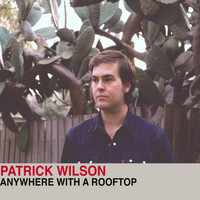 Patrick Wilson - Anywhere With A Rooftop