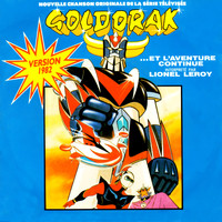 Lionel Leroy - Goldorak : Et l'aventure continue (Générique original d'ouverture de la série TV - 1982) - Single