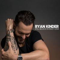 Ryan Kinder - Still Believe in Crazy Love