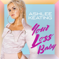 Ashlee Keating - Your Loss Baby