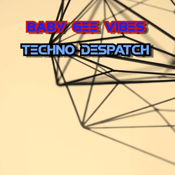 BABY GEE VIBES - Techno Despatch