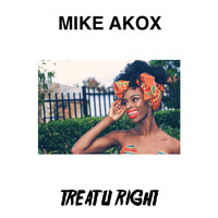 Mike Akox - Treat U Right