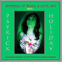 Psykick Holiday - San Francisco / Let's Go to San Francisco (Summer of Peace and Love 2017 Remix)